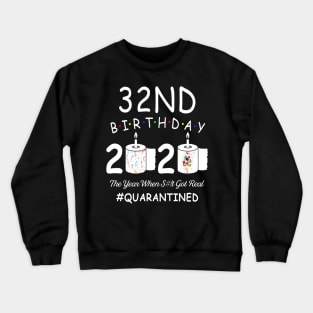 32nd Birthday 2020 The Year When Shit Got Real Quarantined Crewneck Sweatshirt